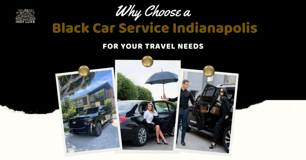 Why Choose a Black Car Service Indianapolis for Your Travel Needs