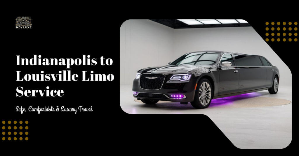 Indianapolis to Louisville Limo Service