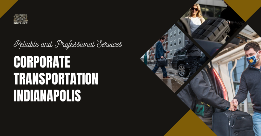 Corporate Transportation Indianapolis : Reliable and Professional Services