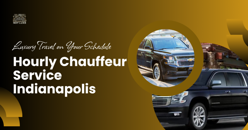 Hourly Chauffeur Service Indianapolis : Luxury Travel on Your Schedule