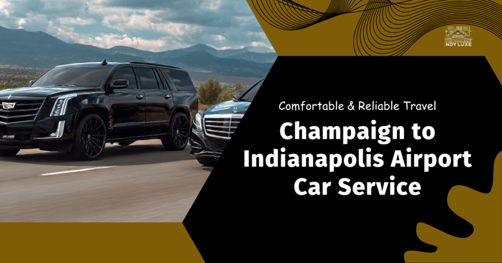 Champaign to Indianapolis Airport Car Service : Comfortable and Reliable Travel