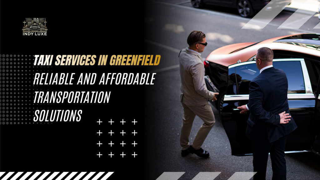 Taxi Services in Greenfield – Reliable and Affordable Transportation Solutions