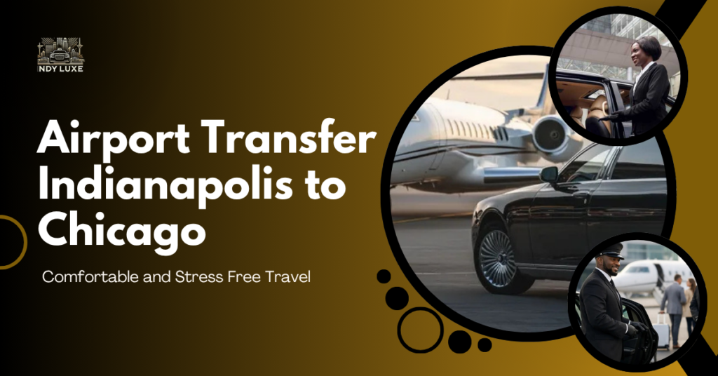 Airport Transfer Indianapolis to Chicago Comfortable and Stress Free Travel