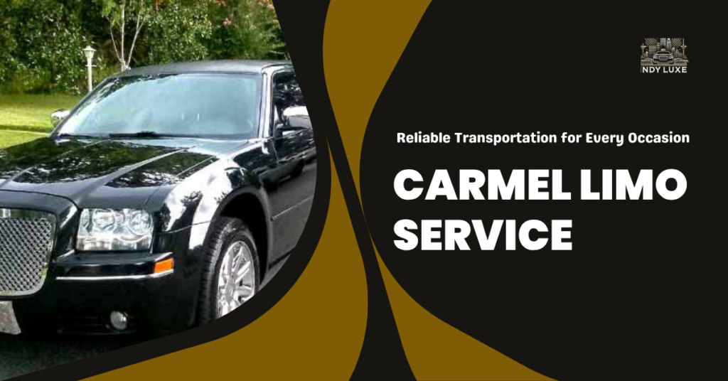 Carmel Limo Service Reliable Transportation for Every Occasion