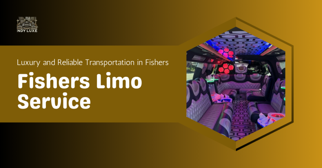Fishers Limo Service : Luxury and Reliable Transportation in Fishers