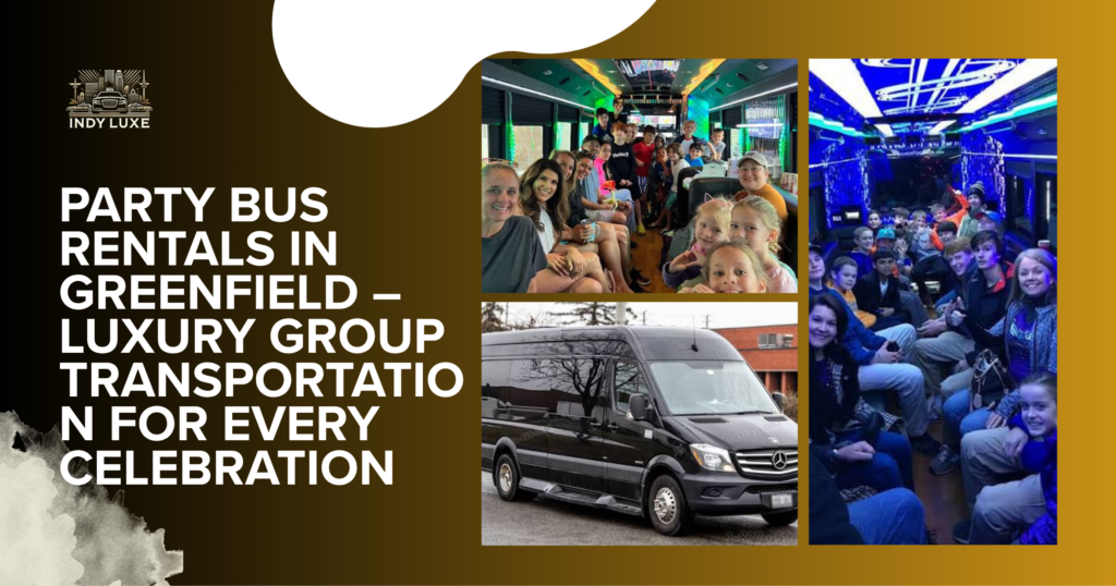 Party Bus Rentals in Greenfield – Luxury Group Transportation for Every Celebration