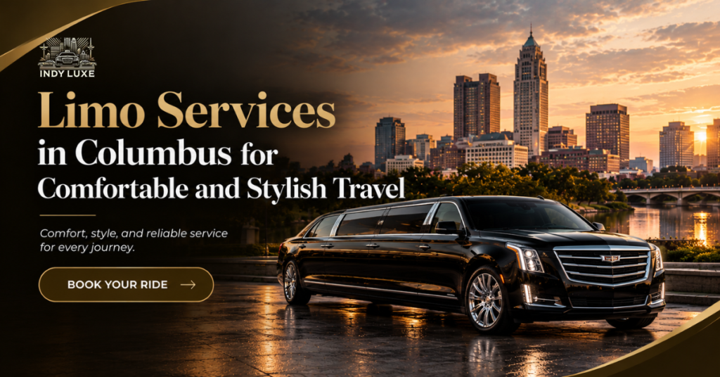 Limo Services in Columbus for Comfortable and Stylish Travel