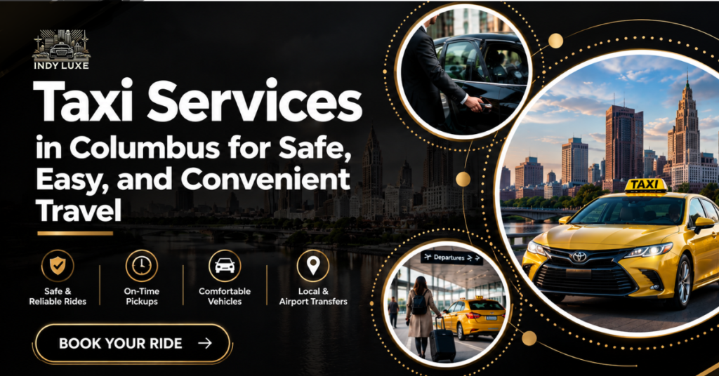 Taxi Services in Columbus for Safe and Convenient Travel